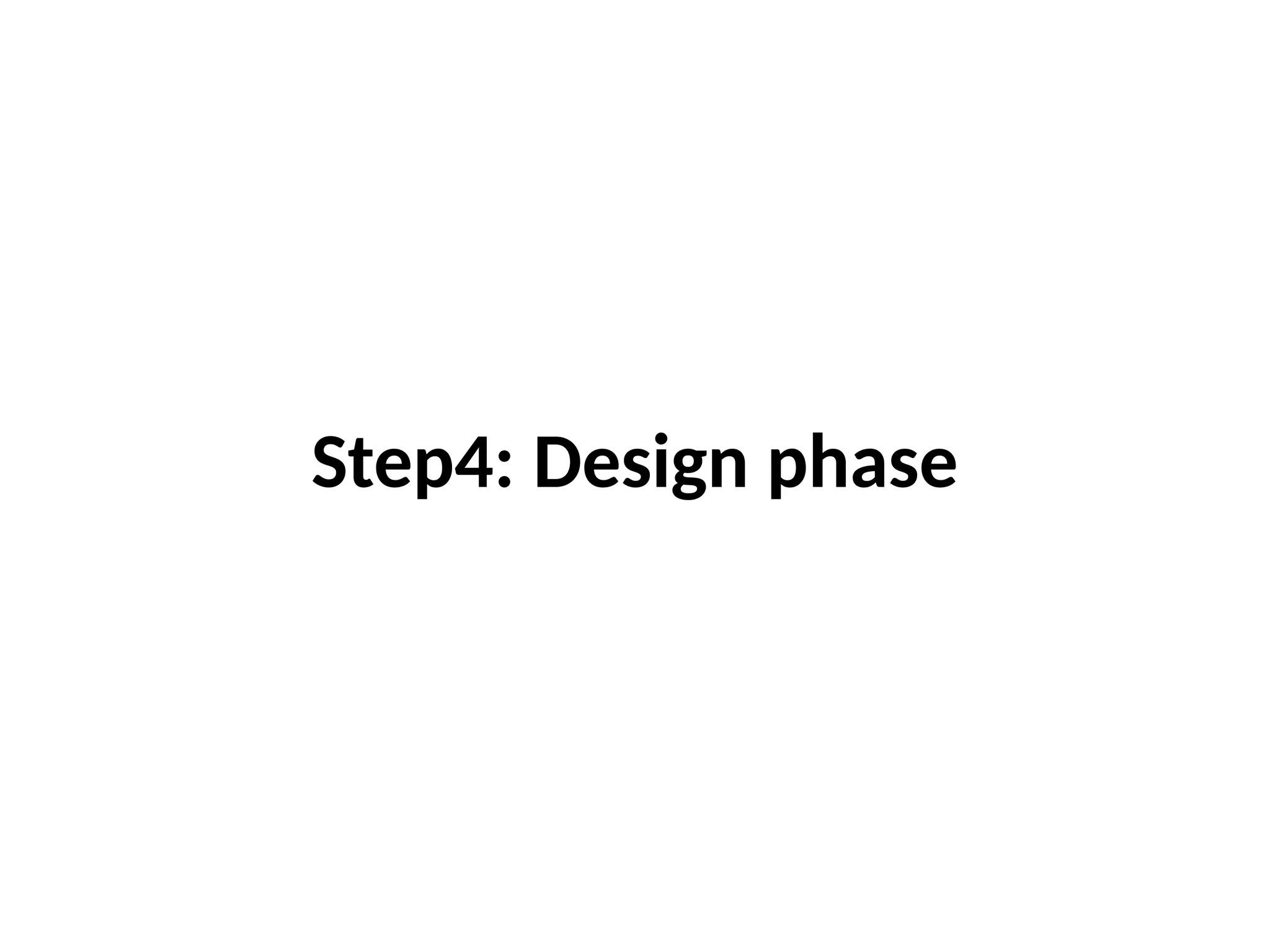 Step4: Design phase
 