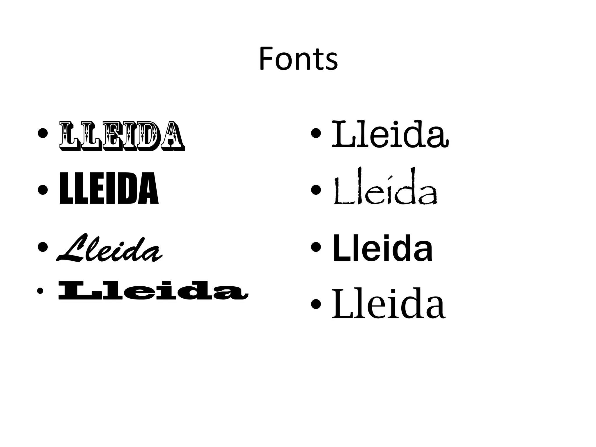 Fonts	
  

• Lleida
• LLEIDA
• Lleida
•  Lleida

• Lleida
• Lleida
• Lleida
• Lleida

 