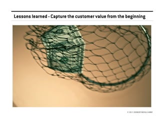Lessons learned - Capture the customer value from the beginning

© 2013 //SEIBERT/MEDIA GMBH

 