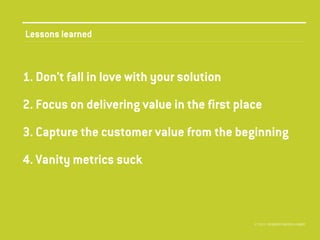 Lessons learned

1. Don't fall in love with your solution
2. Focus on delivering value in the first place
3. Capture the customer value from the beginning
4. Vanity metrics suck

© 2013 //SEIBERT/MEDIA GMBH

 
