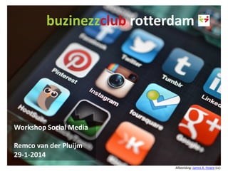 buzinezzclub rotterdam 
Workshop Social Media Remco van der Pluijm 29-1-2014 
Afbeelding: James A. Howie (cc)  