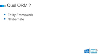 Quel ORM ?
 Entity Framework
 NHibernate

 