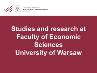 Studies and research at
Faculty of Economic
Sciences
University of Warsaw

 