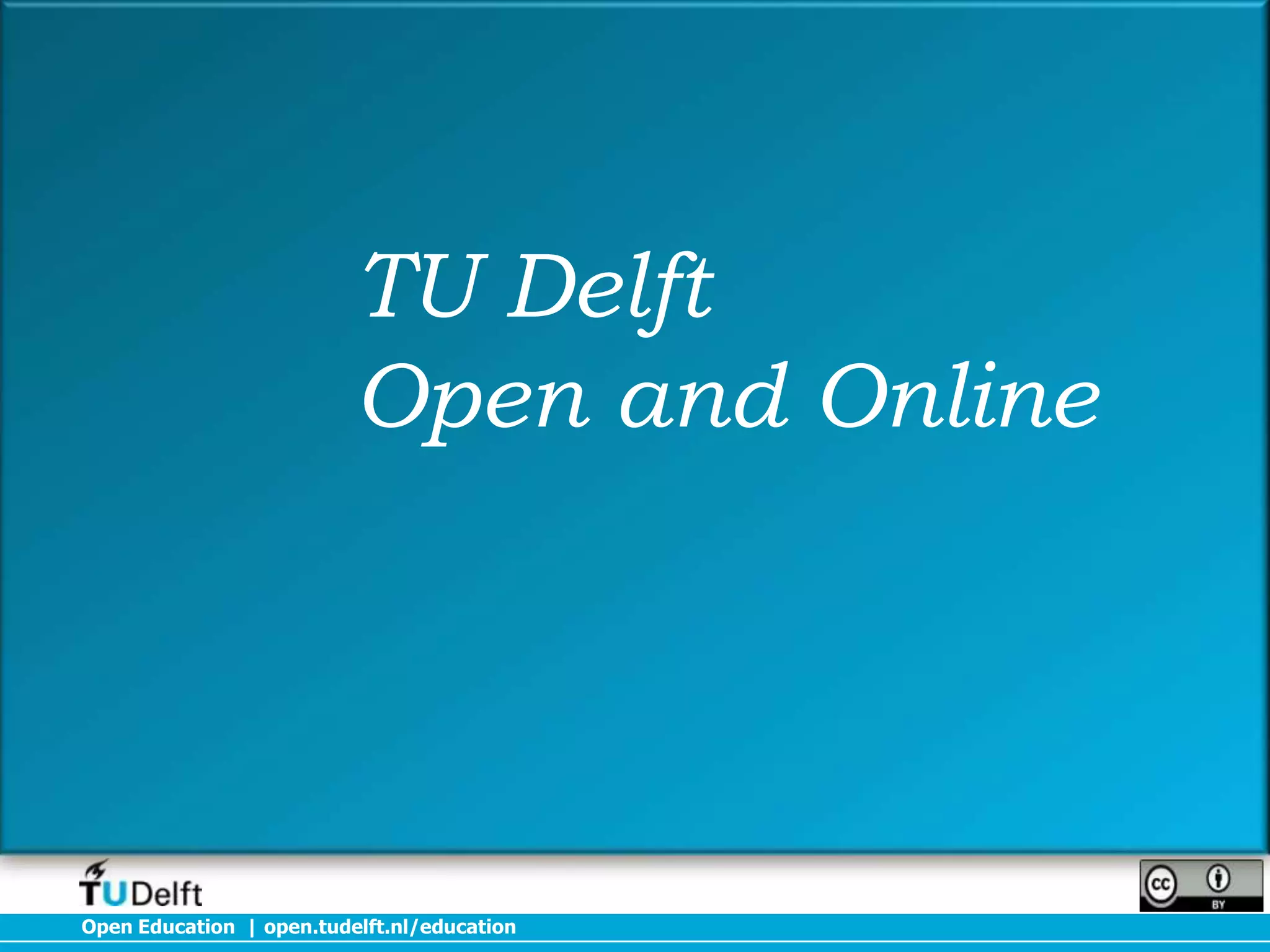 TU Delft
Open and Online

Open Education | open.tudelft.nl/education

 
