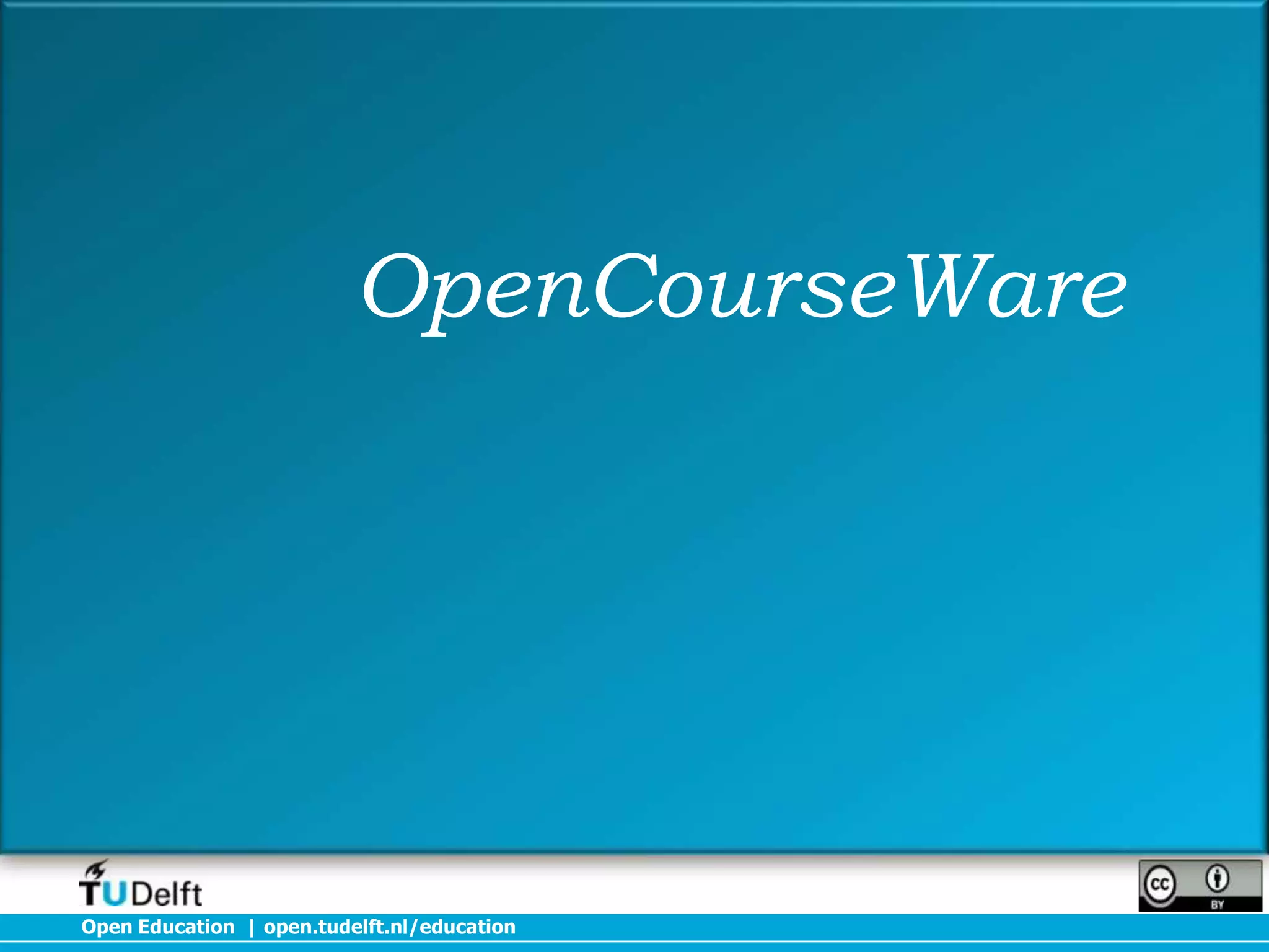 OpenCourseWare

Open Education | open.tudelft.nl/education

 