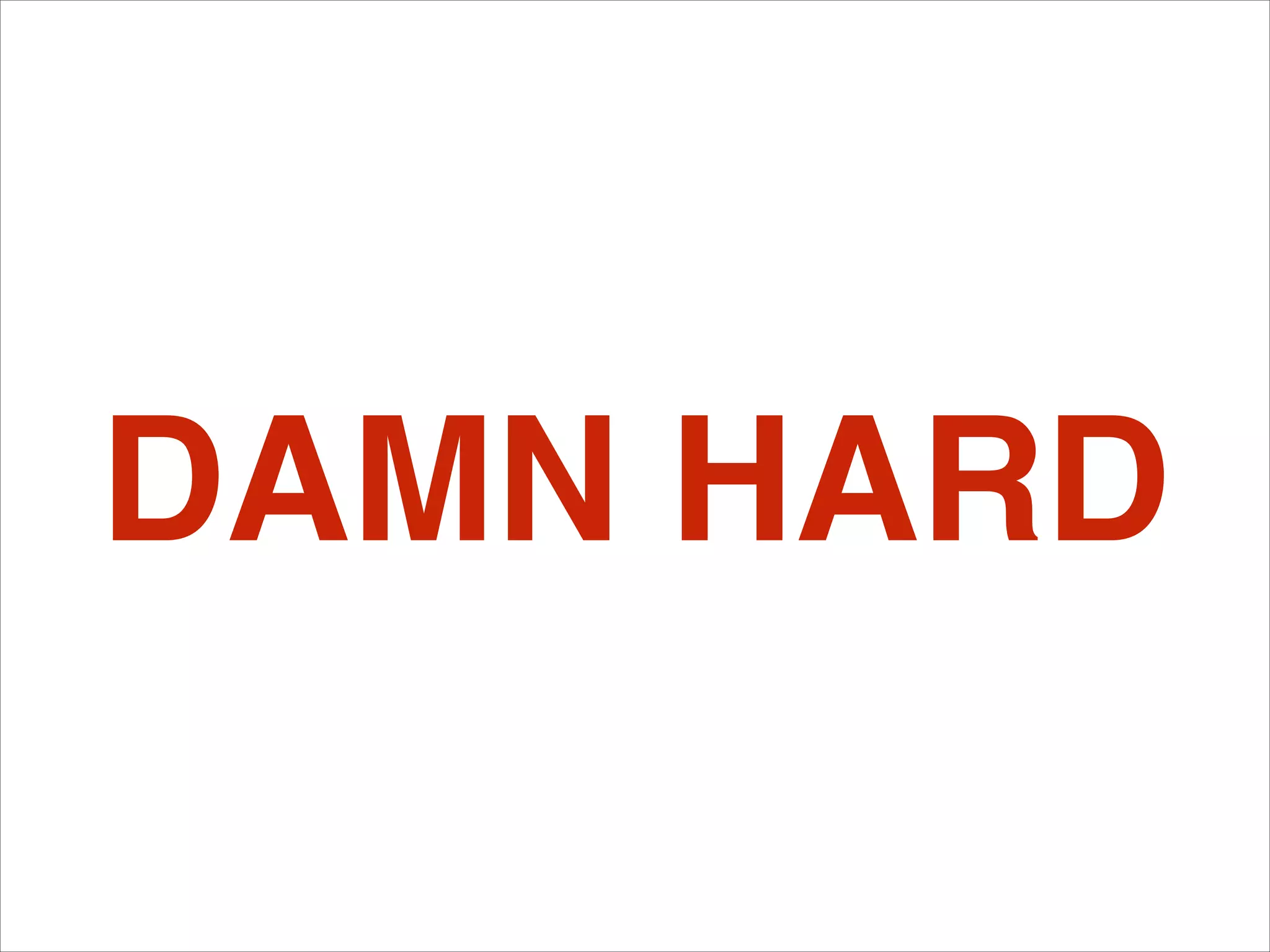 DAMN HARD