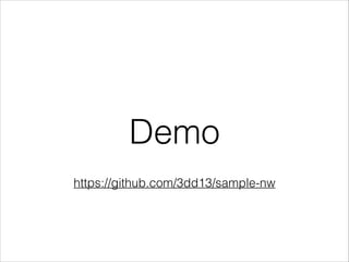 Demo
https://github.com/3dd13/sample-nw

 