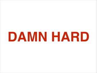 DAMN HARD

 