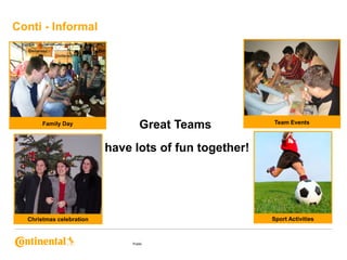 Conti - Informal

Family Day

Great Teams

Team Events

have lots of fun together!

Sport Activities

Christmas celebration

Public

 