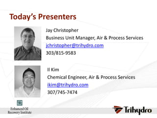 Today’s Presenters
Jay Christopher
Business Unit Manager, Air & Process Services
jchristopher@trihydro.com
303/815-9583
Il Kim
Chemical Engineer, Air & Process Services
ikim@trihydro.com
307/745-7474

 