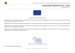Azienda ULSS N. 4 del Veneto - Dipartimento funzionale di Sanità Animale e Sicurezza Alimentare

RASSEGNA NORMATIVA N. 1/2014
Del 8 gennaio 2014

GAZZETTA UFFICIALE DELL’UNIONE EUROPEA

Regolamento (UE) n. 5/2014 della Commissione, del 6 gennaio 2014, recante modifica della direttiva 2008/38/CE, che stabilisce un elenco degli usi previsti per gli alimenti
per animali destinati a particolari fini nutrizionali
Regolamento (UE) n. 7/2014 della Commissione, del 20 dicembre 2013, recante divieto di pesca delle razze nelle acque UE della zona VIId per le navi battenti bandiera belga
Regolamento (UE) n. 8/2014 della Commissione, del 20 dicembre 2013, recante divieto di pesca dell’eglefino nelle zone VIIb-k, VIII, IX e X e nelle acque UE della zona
COPACE 34.1.1 per le navi battenti bandiera belga
Regolamento (UE) n. 9/2014 della Commissione, del 20 dicembre 2013, recante divieto di pesca dell’eglefino nelle zone VIIb-k, VIII, IX e X e nelle acque UE della zona
COPACE 34.1.1 per le navi battenti bandiera del Regno Unito

GAZZETTA UFFICIALE DELLA REPUBBLICA ITALIANA

Non si segnalano provvedimenti di rilievo.
Dipartimento funzionale di Sanità Animale e Sicurezza Alimentare
Pagina 1 di 4

 