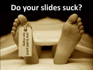 Do your slides suck?

 