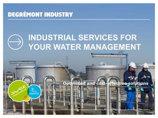 INDUSTRIAL SERVICES FOR
YOUR WATER MANAGEMENT

Optimised and cost-effective solutions

 