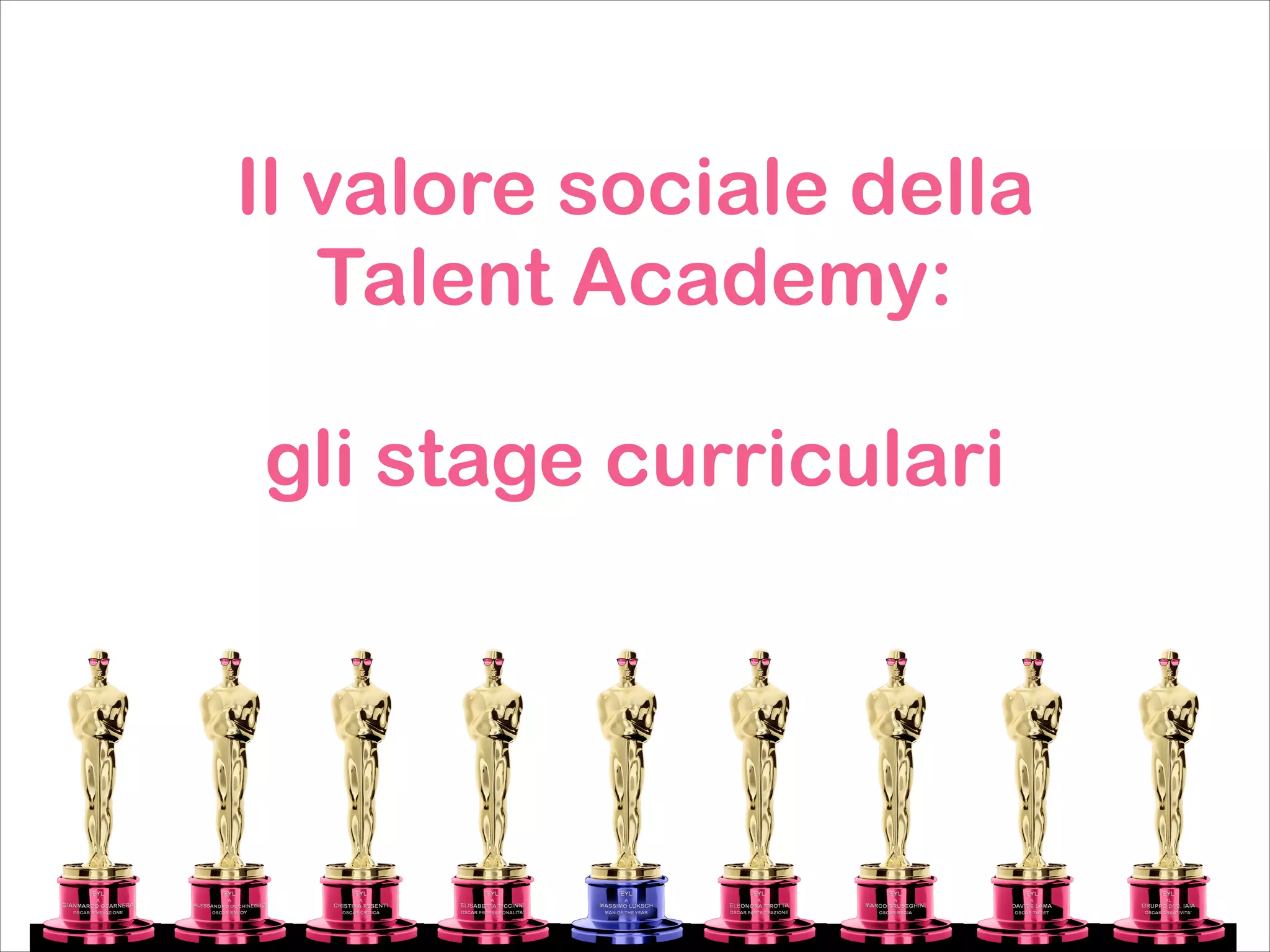Il valore sociale della
Talent Academy:
!

gli stage curriculari

 