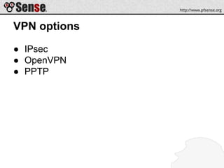 VPN options
● IPsec
● OpenVPN
● PPTP
 