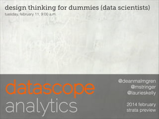 design thinking for dummies (data scientists)
tuesday, february 11, 9:00 a.m.

@deanmalmgren
@mstringer
@laurieskelly
2014 february
strata preview

 
