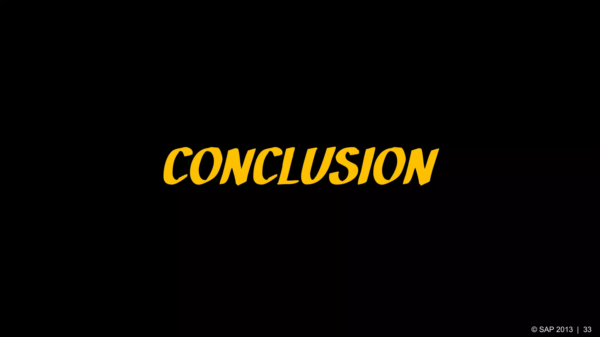 CONCLUSION
© SAP 2013 | 33

 