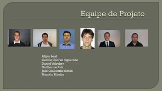 Alípio Leal
Camilo Cuervo Figueredo
Daniel Volochen
Guilherme Rutz
João Guilherme Simão
Marcelo Ribeiro

 