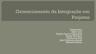 Integrantes:
Alípio Leal
Camilo Cuervo Figueredo
Daniel Volochen
Guilherme Rutz
João Guilherme Simão
Marcelo Ribeiro

 