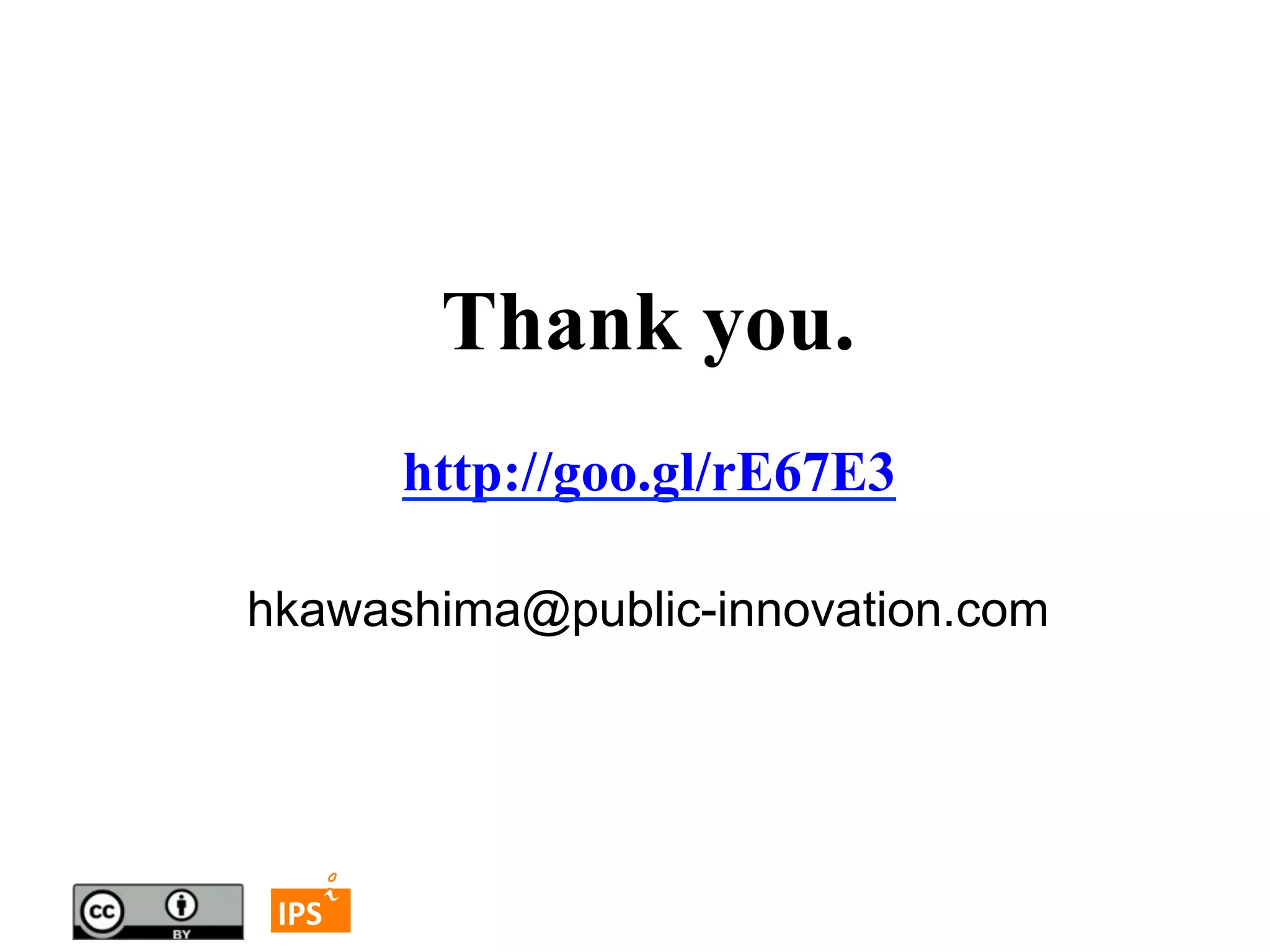 Thank you.
http://goo.gl/rE67E3
	
  
	
  

hkawashima@public-innovation.com
	

51	
	
  	
 

	
 

IPS	
 

 