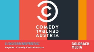 LOGOMORPHING

THANKS
Angebot: Comedy Central Austria
Ang

for your attention!

 