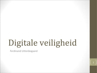Digitale veiligheid
Ferdinand Uittenbogaard
1
 