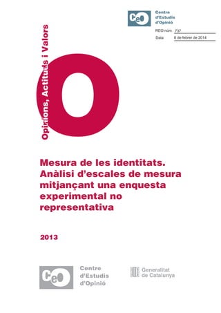REO núm. 737
Data

6 de febrer de 2014

Mesura de les identitats.
Anàlisi d’escales de mesura
mitjançant una enquesta
experimental no
representativa
2013

 