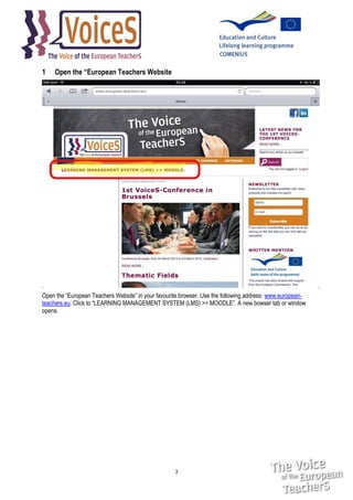 1

Open the “European Teachers Website

Open the “European Teachers Website” in your favourite browser. Use the following address: www.europeanteachers.eu. Click to “LEARNING MANAGEMENT SYSTEM (LMS) >> MOODLE”. A new bowser tab or window
opens.

3

 