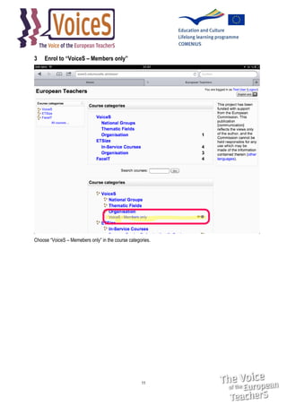 3

Enrol to “VoiceS – Members only”

Choose “VoiceS – Memebers only” in the course categories.

11

 
