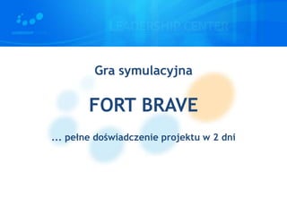 Gra symulacyjna

FORT BRAVE
... pełne doświadczenie projektu w 2 dni

 
