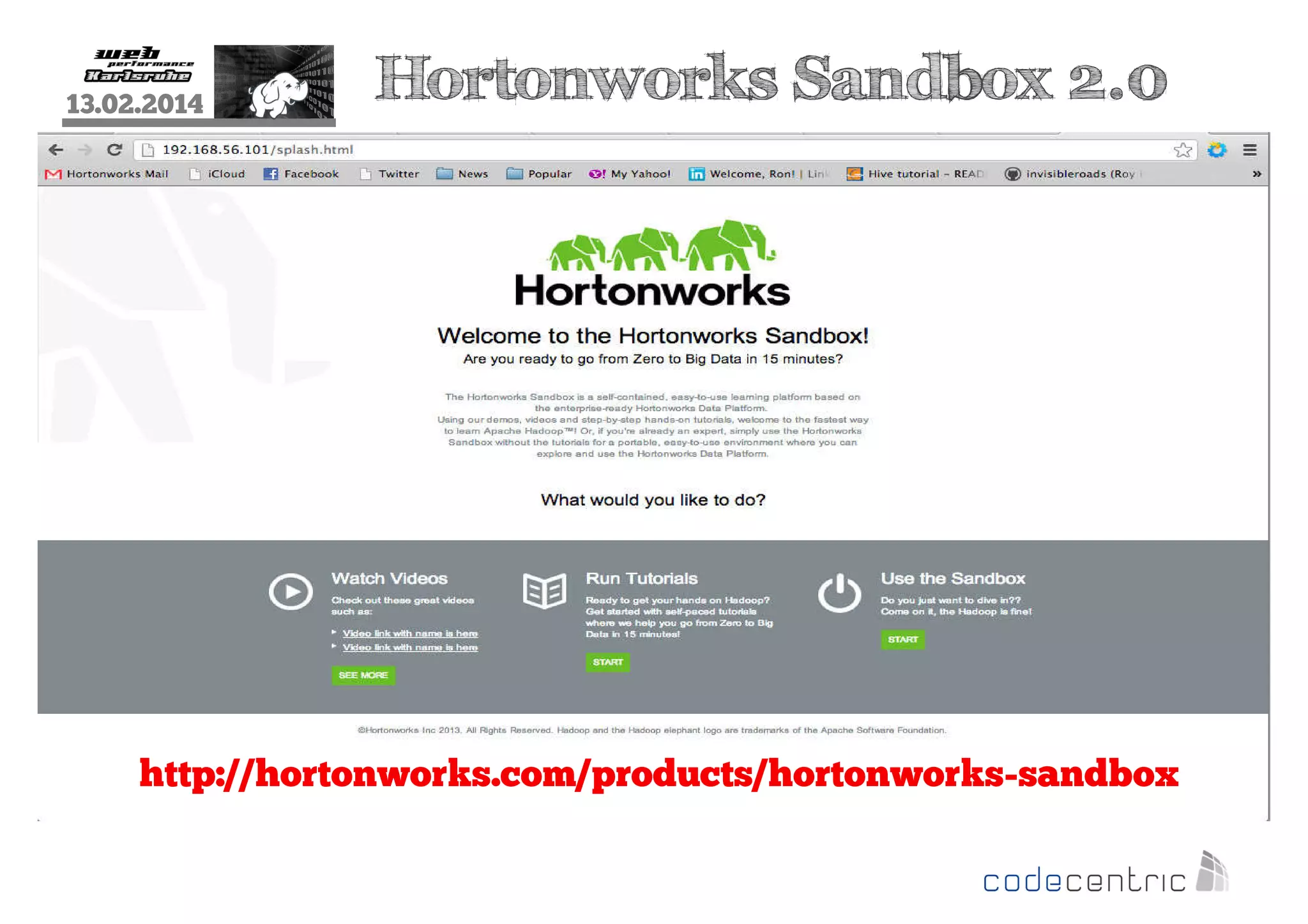 13.02.2014

Hortonworks Sandbox 2.0

http://hortonworks.com/products/hortonworks-sandbox

 