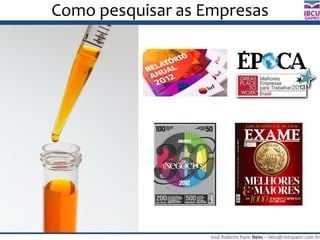 José Roberto Paim Neto – neto@netopaim.com.br
GAPRO
Como pesquisar as Empresas
 