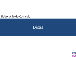 GAPRO
Dicas
Elaboração do Currículo
 