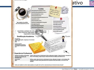 José Roberto Paim Neto – neto@netopaim.com.br
GAPRO
Currículo Criativo
 