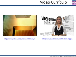 José Roberto Paim Neto – neto@netopaim.com.br
GAPRO
Vídeo Currículo
http://www.youtube.com/watch?v=rm8JYwAS_rs http://www.youtube.com/watch?v=daH2-uE9gaA
 