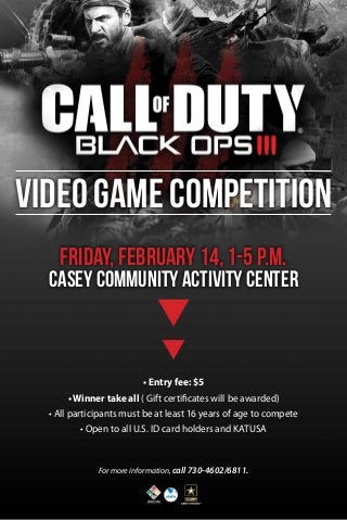 Video Game Competition
Friday, February 14, 1-5 p.m.

Casey community Activity Center

• Entry fee: $5
• Winner take all ( Gift certificates will be awarded)
• All participants must be at least 16 years of age to compete
• Open to all U.S. ID card holders and KATUSA

For more information, call 730-4602/6811.

 