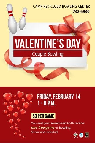 Camp Red Cloud Bowling Center
732-6930

Valentine’s Day
Couple Bowling

Friday, February 14
1 - 6 p.m.
$3 per game
You and your sweetheart both receive
one free game of bowling.
Shoes not included.

 