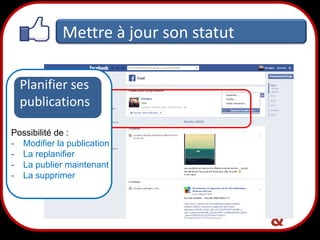 Mettre à jour son statut
Planifier ses
publications
Possibilité de :
- Modifier la publication
- La replanifier
- La publier maintenant
- La supprimer

17

 