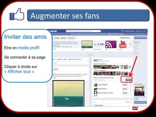 Augmenter ses fans
Inviter des amis
Etre en mode profil
Se connecter à sa page
Cliquer à droite sur

« Afficher tout »

31

 