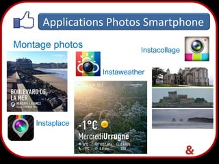 Applications Photos Smartphone
Montage photos

Instacollage

Instaweather

Instaplace

40

 