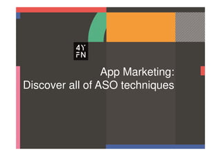 App Marketing:
Discover all of ASO techniques

 
