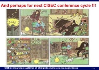 And perhaps for next CISEC conference cycle !!!

CISEC: intégration systèmes et CEM phénomènes électromagnétiques

123/

 