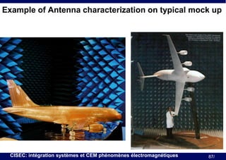 Example of Antenna characterization on typical mock up

CISEC: intégration systèmes et CEM phénomènes électromagnétiques

87/

 