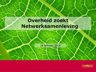 Overheid zoekt
Netwerksamenleving

18 februari 2014

 