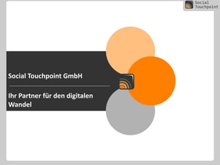 Social Touchpoint GmbH
Ihr Partner für den digitalen
Wandel

 