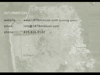 website www.1979mission.com (coming soon)
email info@1979mission.com
phone 415.316.0122
INFORMATION
 