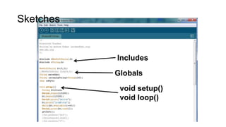 Sketches

Includes

Globals
void setup()
void loop()

 
