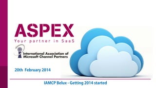 20th February 2014
IAMCP Belux - Getting 2014 started
Your Partner in SaaS

1

 