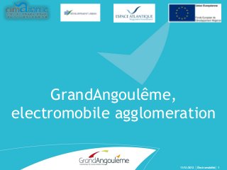 GrandAngoulême,
electromobile agglomeration

11/12/2012

│Électromobilité│ 1

 