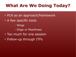 What Are We Doing Today?
●

PLN as an approach/framework

●

A few specific tools
–

Nings

–

Diigo or Pearltrees

●

Too much for one session

●

Follow-up through ITFs

 